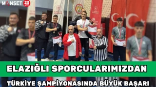 ELAZIĞ'LI SPORCULARIMIZDAN TÜRKİYE ŞAMPİYONASINDA BÜYÜK BAŞARI
