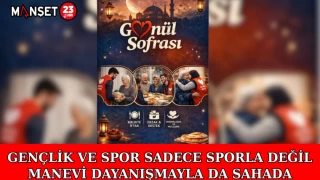 GENÇLİK VE SPOR SADECE SPORLA DEĞİL, MANEVİ DAYANIŞMAYLA DA SAHADA