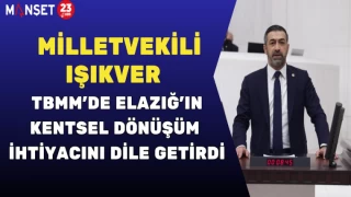 MİLLETVEKİLİ IŞIKVER, TBMM’DE ELAZIĞ'IN KENTSEL DÖNÜŞÜM İHTİYACINI DİLE GETİRDİ