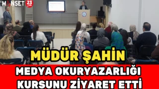 Müdür Şahin Medya Okuryazarlığı Kursunu Ziyaret Etti