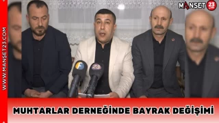 Muhtarlar Derneğinde Bayrak Değişimi