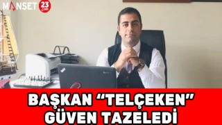 BAŞKAN "TELÇEKEN" GÜVEN TAZELEDİ