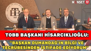 TOBB Başkanı Hisarcıklıoğlu: “Başkan Dumandağ’ın bilgi ve tecrübesinden istifade ediyorum.”