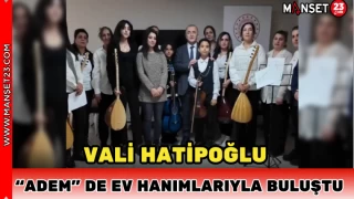 Vali Hatipoğlu "ADEM" de Ev Hanımlarıyla Buluştu