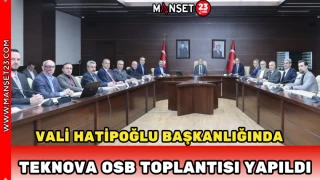 Vali Hatipoğlu Başkanlığında Teknova OSB Toplantısı Yapıldı
