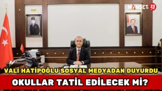 Vali Hatipoğlu Sosyal Medyadan Duyurdu: Okullar Tatil Edilecek mi?