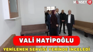 Vali Hatipoğlu Yenilenen Servisi Yerinde İnceledi