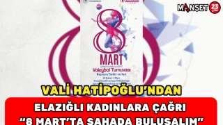 VALİ HATİPOĞLU’NDAN ELAZIĞLI KADINLARA ÇAĞRI “8 MART’TA SAHADA BULUŞALIM”