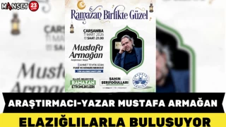 ARAŞTIRMACI-YAZAR MUSTAFA ARMAĞAN, ELAZIĞLILARLA BULUŞUYOR