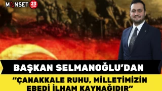 BAŞKAN SELMANOĞLU: “ÇANAKKALE RUHU, MİLLETİMİZİN EBEDİ İLHAM KAYNAĞIDIR”