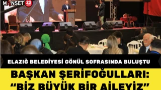 ELAZIĞ BELEDİYESİ GÖNÜL SOFRASINDA BULUŞTU BAŞKAN ŞERİFOĞULLARI: “BİZ BÜYÜK BİR AİLEYİZ