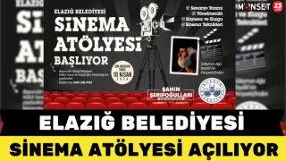 Elazığ Belediyesi Sinema Atölyesi Açılıy