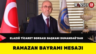 Elazığ Ticaret Borsası Başkanı Dumandağ’dan Ramazan Bayramı Mesajı