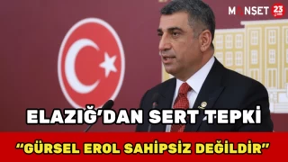 Elazığ’dan Sert Tepki: “Gürsel Erol Sahipsiz Değildir”