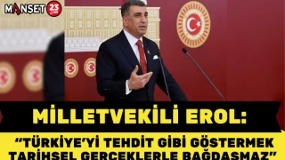 Milletvekili Erol: “Türkiye’yi tehdit gibi göstermek tarihsel gerçeklerle bağdaşmaz”