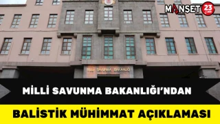 Milli Savunma Bakanlığı’ndan Balistik Mühimmat Açıklaması