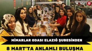 Mimarlar Odası Elazığ Şubesinden 8 Mart’ta Anlamlı Buluşma