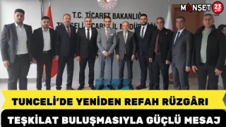 TUNCELİ’DE YENİDEN REFAH RÜZGÂRI Teşkilat Buluşmasıyla Güçlü Mesaj
