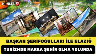 Başkan Şerifoğulları İle Elazığ, Turizmde Marka Şehir Olma Yolunda
