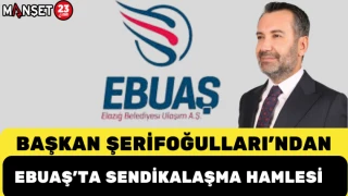 Başkan Şerifoğulları’ndan EBUAŞ’ta Sendikalaşma Hamlesi