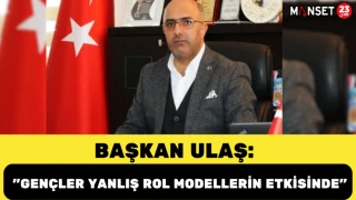 Başkan Ulaş: "Gençler Yanlış Rol Modellerin Etkisinde"