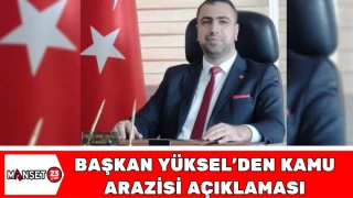 Başkan Yüksel’den Kamu Arazisi Açıklaması