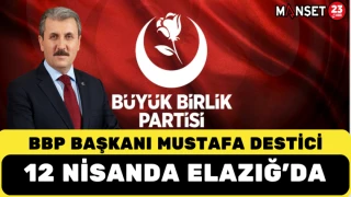 BBP BAŞKANI MUSTAFA DESTİCİ 12 NİSANDA ELAZIĞ'DA