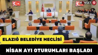 Elazığ Belediye Meclisi Nisan Ayı Oturumları başladı