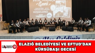 Elazığ Belediyesi ve EFTUD’dan Kürsübaşı Gecesi