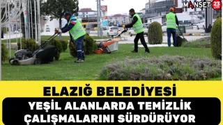 Elazığ Belediyesi Yeşil Alanlarda Temizlik Çalışmalarını Sürdürüyor