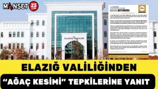 Elazığ Valiliğinden “Ağaç Kesimi” Tepkilerine Yanıt