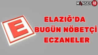 ELAZIĞ'DA BUGÜN NÖBETÇİ ECZANELER