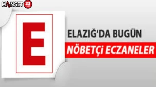 ELAZIĞDA BUGÜN NÖBETÇİ ECZANELER