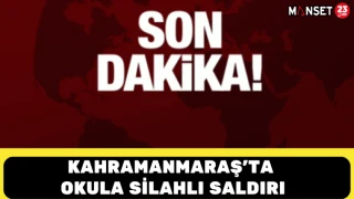 KAHRAMANMARAŞ'TA OKULA SİLAHLI SALDIRI