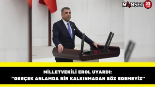 Milletvekili Erol Uyardı: “Gerçek Anlamda Bir Kalkınmadan Söz Edemeyiz”