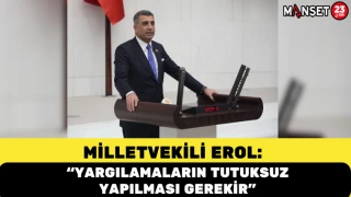 Milletvekili Erol: “Yargılamaların Tutuksuz Yapılması Gerekir”