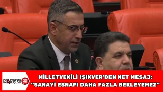 Milletvekili Işıkver’den Net Mesaj: “Sanayi Esnafı Daha Fazla Bekleyemez”