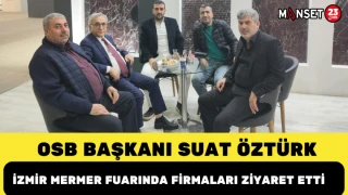 OSB Başkanı Suat Öztürk, İzmir Mermer Fuarında Firmaları Ziyaret Etti