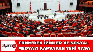 TBMM’den İzinler ve Sosyal Medyayı Kapsayan Yeni Yasa