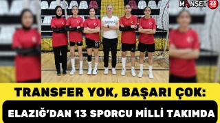 TRANSFER YOK, BAŞARI ÇOK: ELAZIĞ’DAN 13 SPORCU MİLLİ TAKIMDA