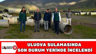 Uluova Sulamasında Son Durum Yerinde İncelendi