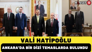 VALİ HATİPOĞLU ANKARA'DA BİR DİZİ TEMASLARDA BULUNDU