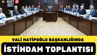 VALİ HATİPOĞLU BAŞKANLIĞINDA İSTİHDAM TOPLANTISI