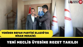 Yeniden Refah Partisi Elazığ’da Nisan Mesaisi: Yeni Meclis Üyesine Rozet Takıldı