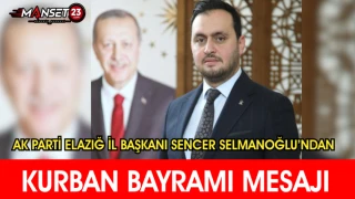Ak Parti Elazığ İl Başkanı Sencer Selmanoğlu’ndan Kurban Bayramı Mesajı