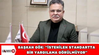 BAŞKAN GÖK: “İSTENİLEN STANDARTTA BİR YARGILAMA GÖRÜLMÜYOR”