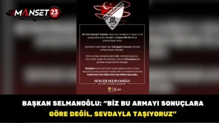 Başkan Selmanoğlu: “Biz Bu Armayı Sonuçlara Göre Değil, Sevdayla Taşıyoruz”