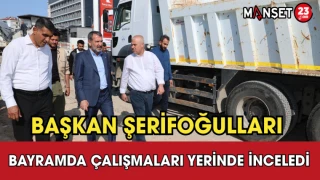 Başkan Şerifoğulları Bayramda Çalışmaları Yerinde İnceledi