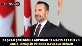 Başkan Şerifoğulları’ndan 19 Mayıs Atatürk’ü Anma, Gençlik ve Spor Bayramı Mesajı