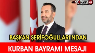 Başkan Şerifoğulları’ndan Kurban Bayramı Mesajı